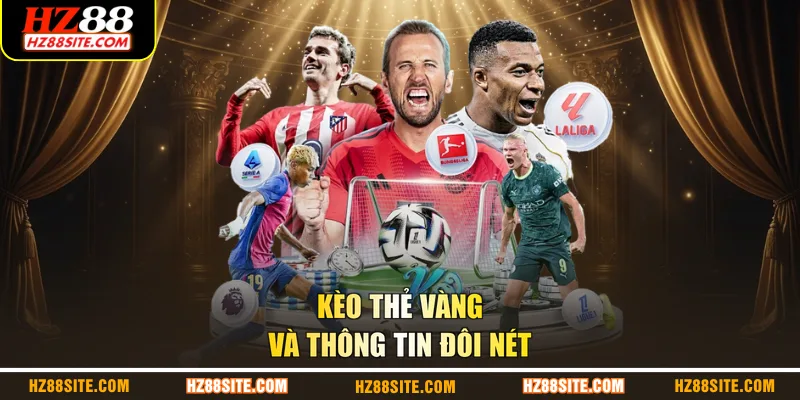 Kèo thẻ vàng và thông tin đôi nét