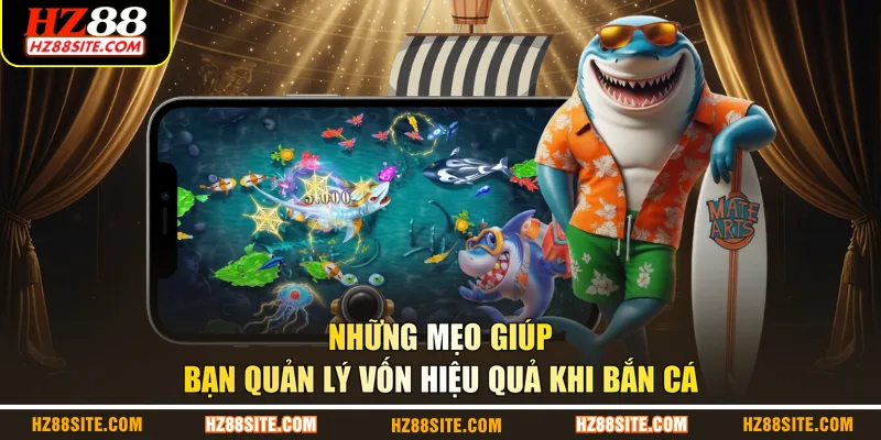 Những mẹo giúp bạn quản lý vốn hiệu quả khi bắn cá