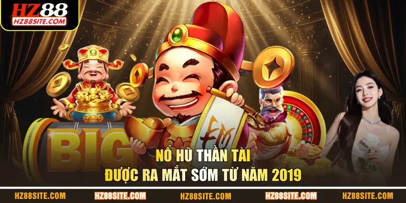 Nổ Hũ Thần Tài được ra mắt sớm từ năm 2019