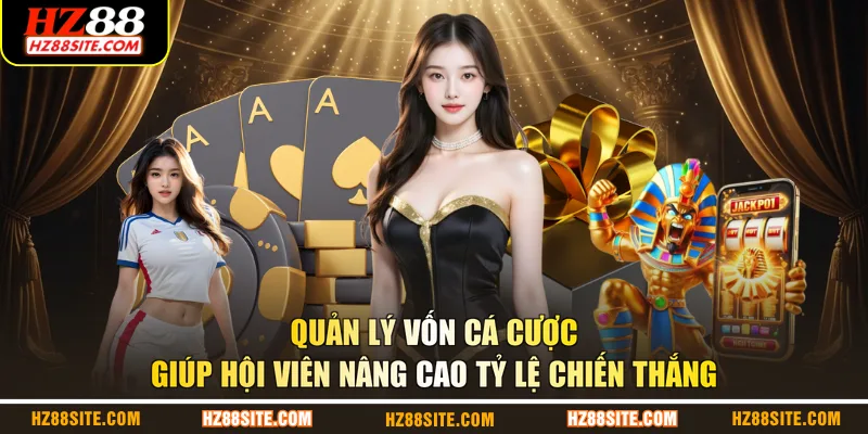 Quản lý vốn cá cược giúp hội viên nâng cao tỷ lệ chiến thắng