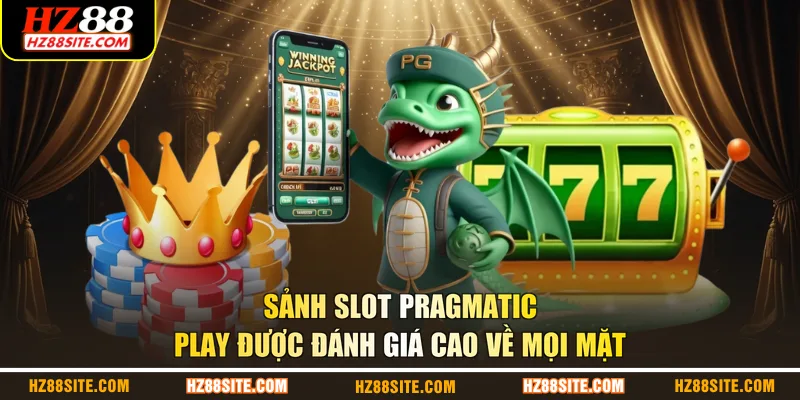 Sảnh slot Pragmatic Play được đánh giá cao về mọi mặt