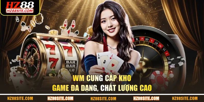 WM cung cấp kho game đa dạng, chất lượng cao